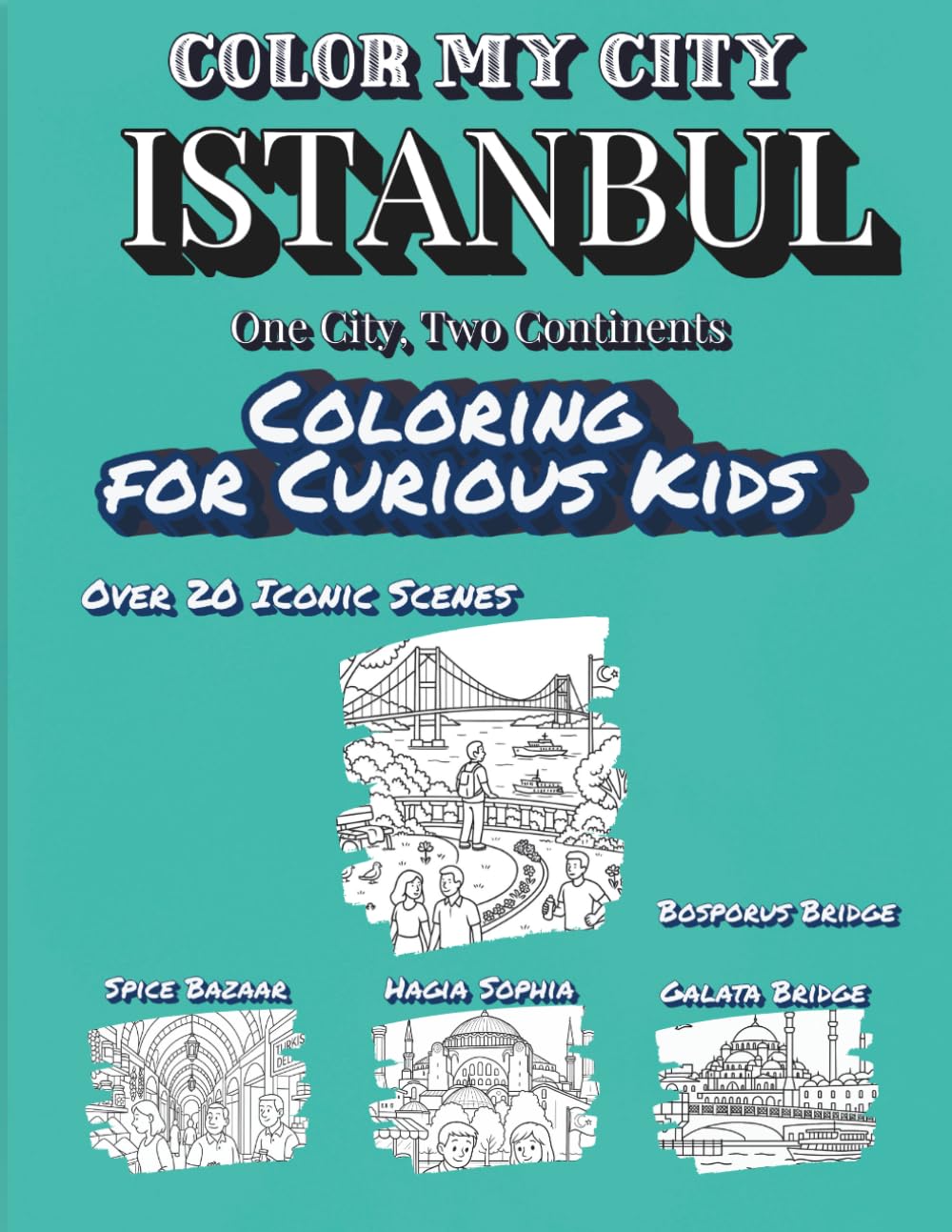 Color My City : ISTANBUL | Coloring for Curious Kids | One City, Two Continents: Learn, Discover & Color Istanbul's Famous Landmarks: Educational ... for Kids Ages 7–12 (Color My City Series)