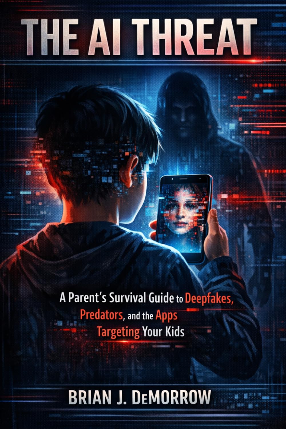 The AI Threat: A Parent's Survival Guide To Deepfakes, Predators, and the Apps Targeting Your Kids