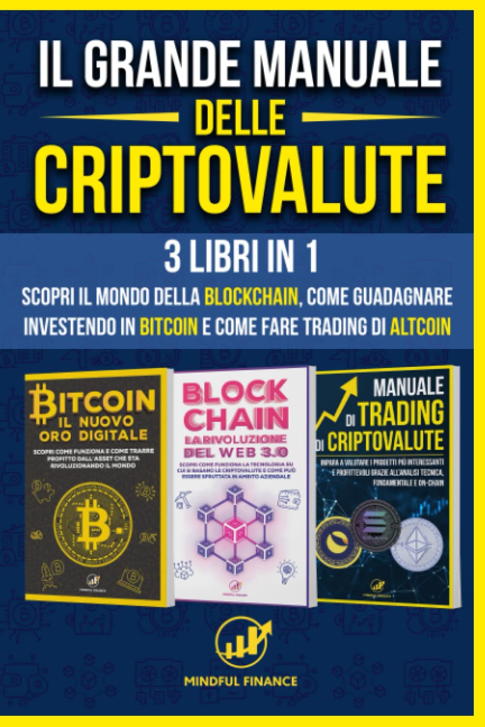 Il Grande Manuale delle Criptovalute: 3 Libri in 1 - Scopri il mondo della  Blockchain, come guadagnare investendo in Bitcoin e come fare Trading di  Altcoin : Finance, Mindful: Amazon.it: Libri