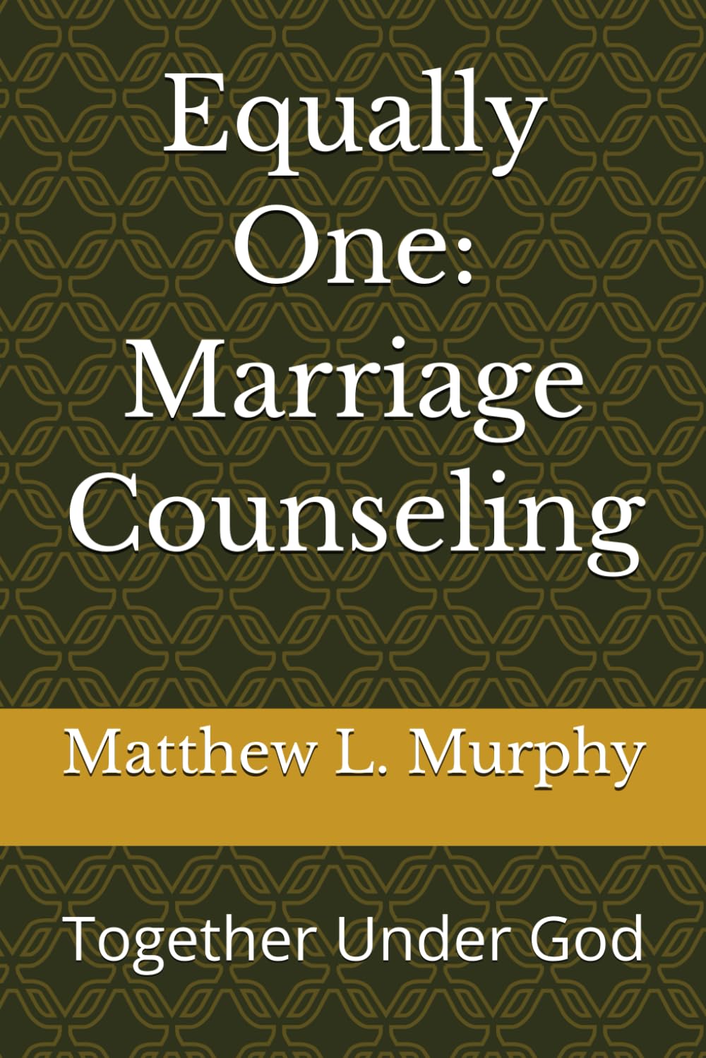 Equally One: Marriage Counseling: Together Under God