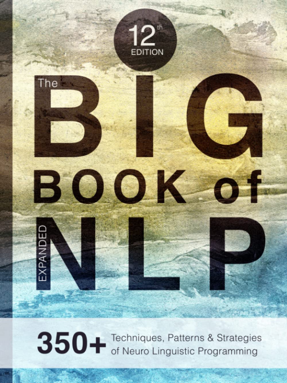 The BIG Book of NLP, Expanded: 350+ Techniques, Patterns & Strategies ...