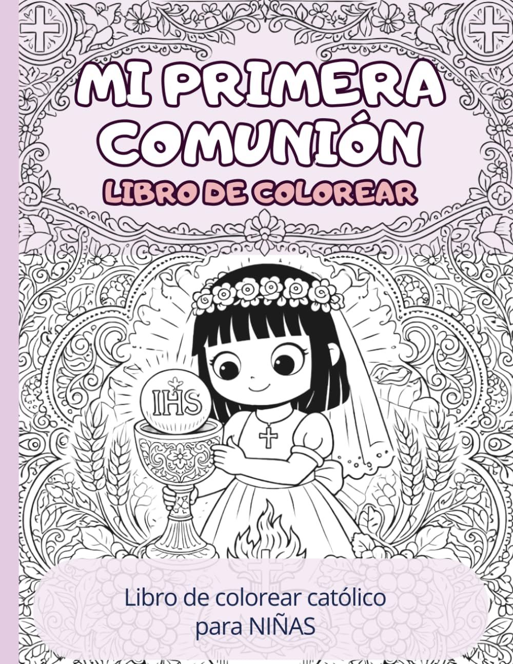 Mi Primera Comunión: Libro de Colorear para Niñas Católicas: Dibujos de Jesús, la Eucaristía y frases de fe | Actividades religiosas para niñas (6-10 años)