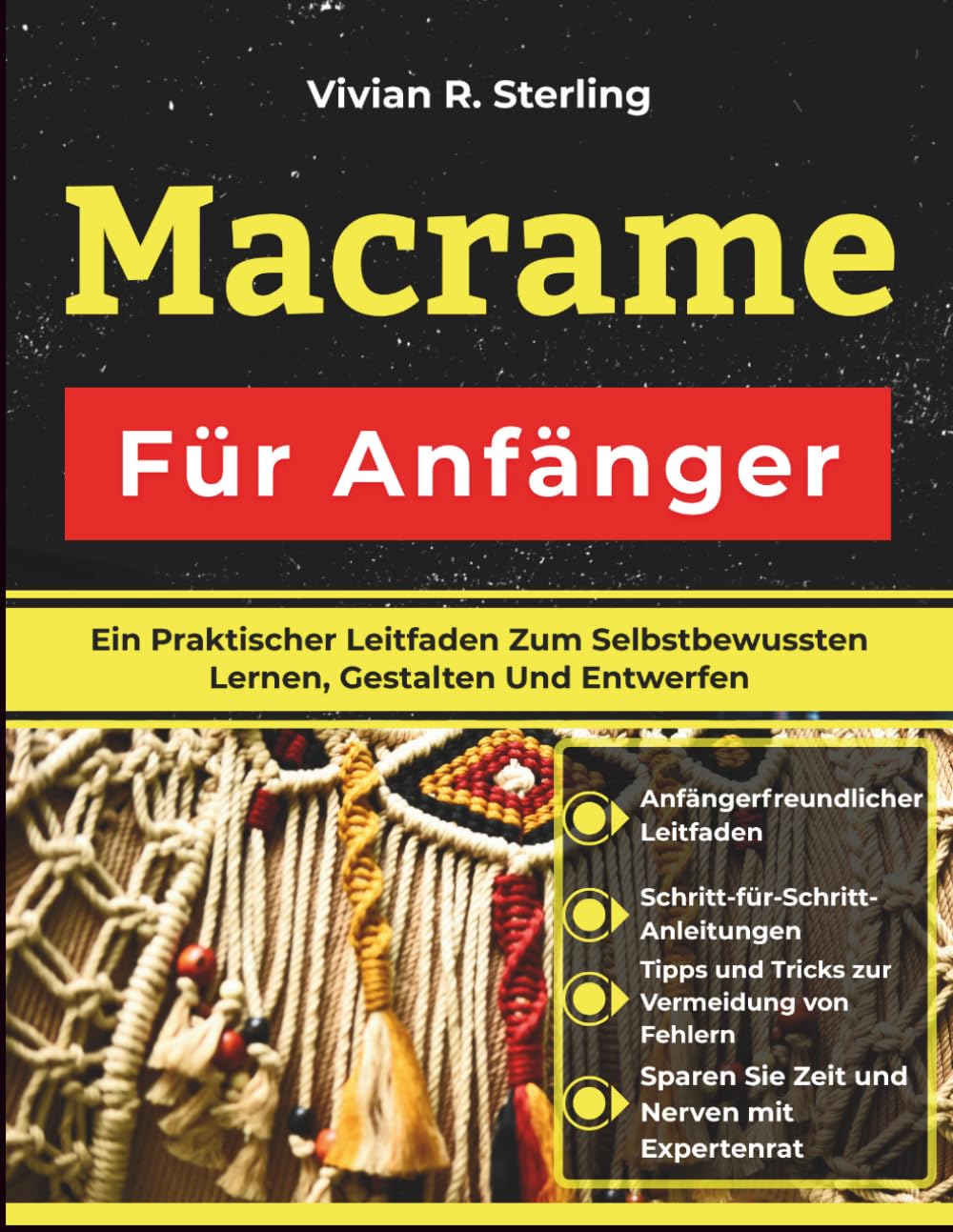 Macrame Für Anfänger: Ein Praktischer Leitfaden Zum Selbstbewussten Lernen, Gestalten Und Entwerfen