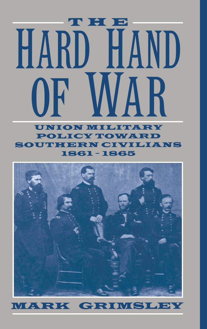 The Hard Hand of War: Union Military Policy toward Southern Civilians, 1861–1865