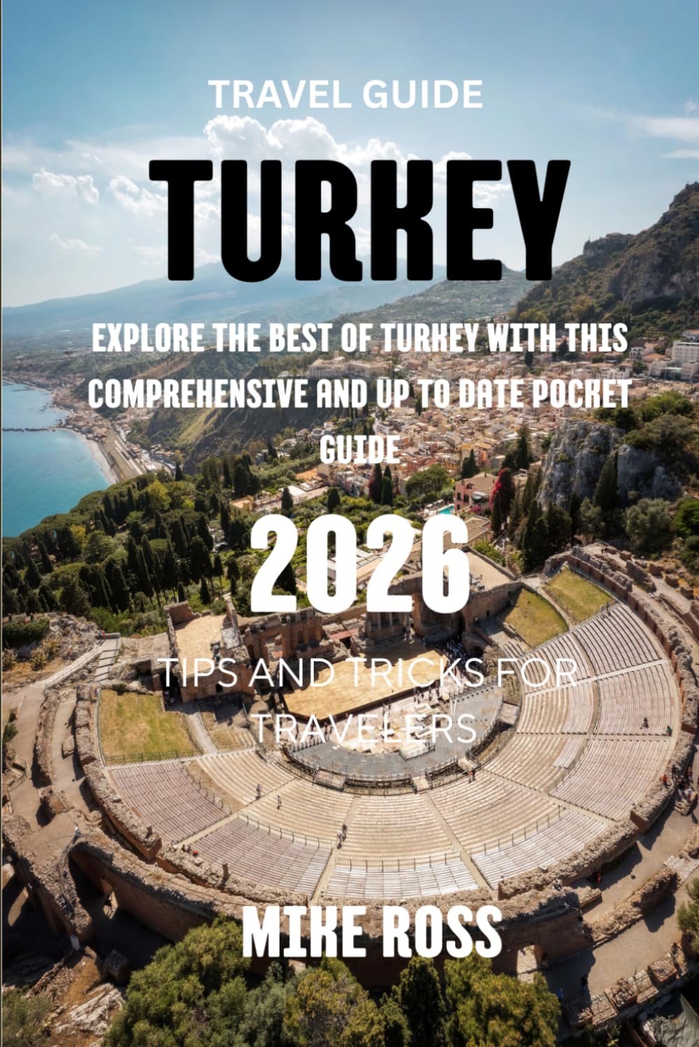 Turkey Travel Guide 2026: Explore the best of Turkiye with this comprehensive and up to date pocket guide.