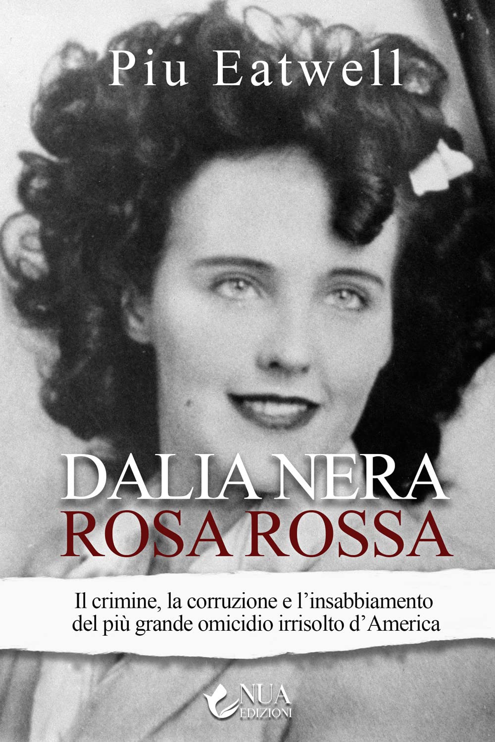 Dalia Nera, Rosa Rossa. Il Crimine, La Corruzione E L'insabbiamento Del Più Grande Omicidio Irrisolto D'america - 4