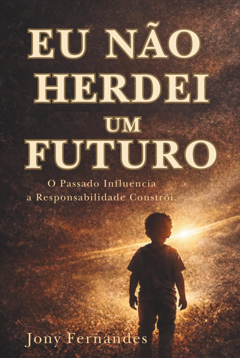 EU NÃO HERDEI UM FUTURO: O Passado Influencia, a Responsabilidade Constrói