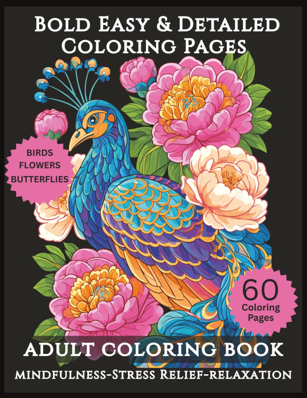 Bold Easy & Detailed Coloring Book for Adults: 60 Beautiful Birds, Flowers & Butterflies Coloring Pages for Mindfulness, Stress Relief & Relaxation | ... for Beginners and Experienced Colorists