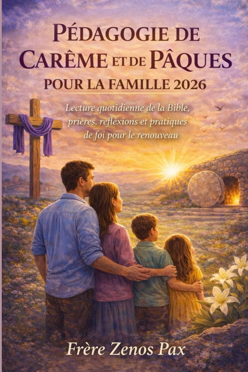 PÉDAGOGIE DE CARÊME ET DE PÂQUES POUR LA FAMILLE 2026: Lecture quotidienne de la Bible, prières, réflexions et pratiques de foi pour le renouveau