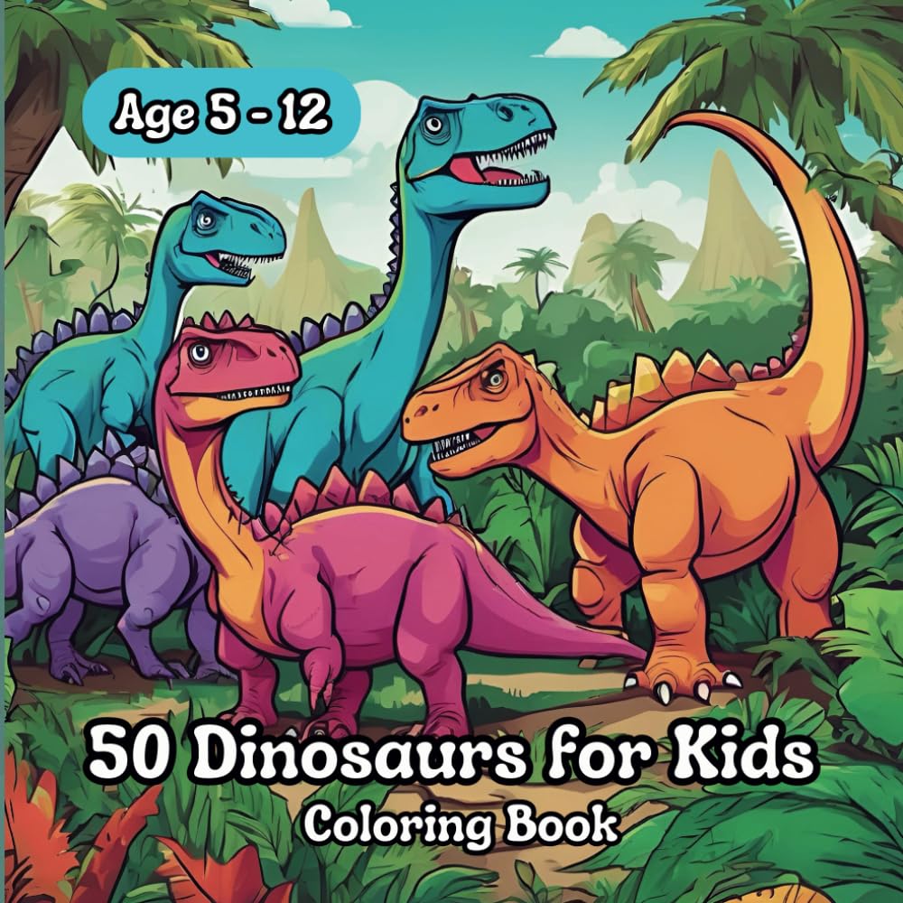 50 Dinosaurs for Kids: A Prehistoric Coloring Adventure with 50 Amazing Dinosaurs!- 50 Dinosaurs Coloring Book