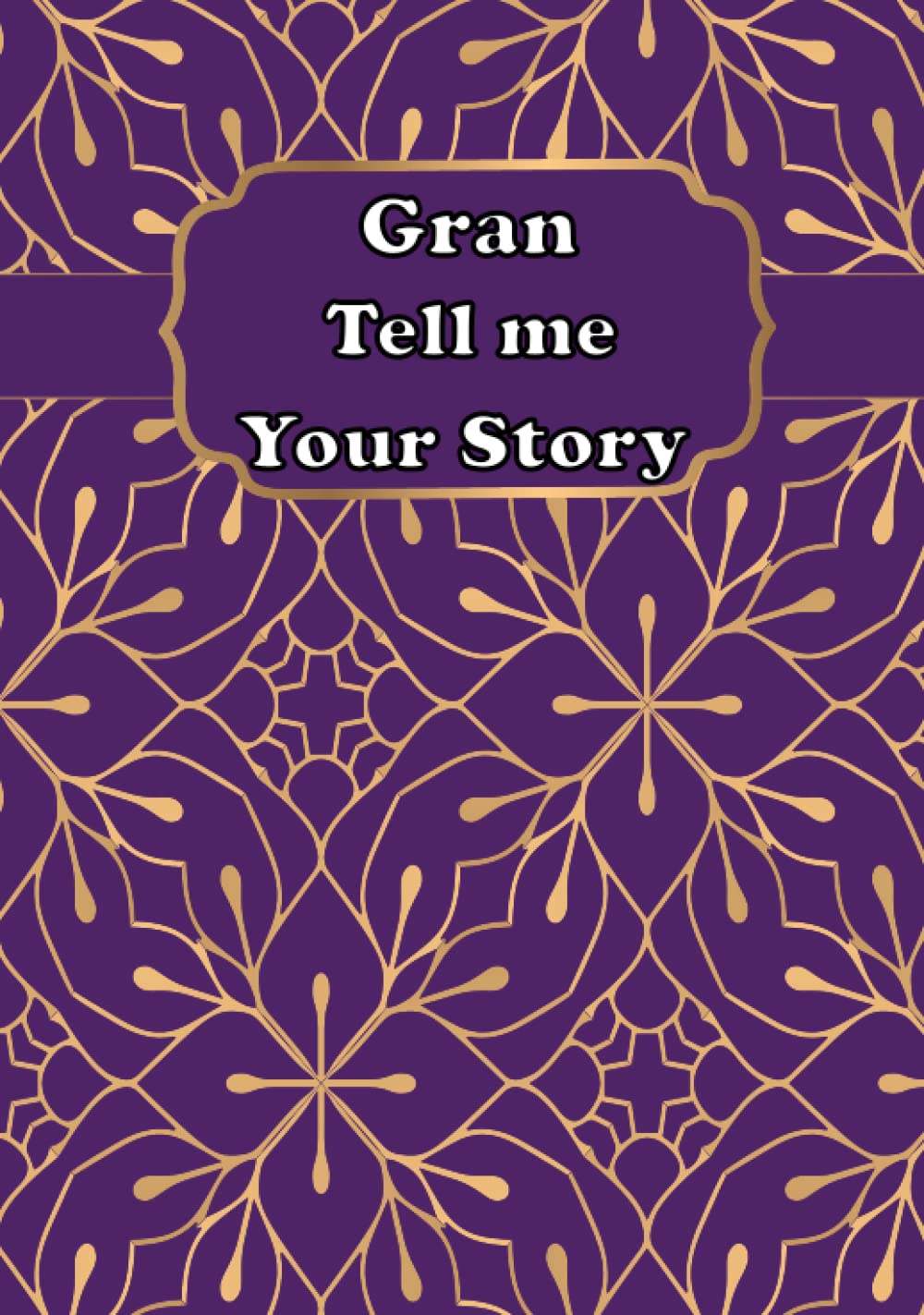 Gran Tell Me Your Story: A Guided Grandmother’s Keepsake Journal to Share Stories and Memories of Her Life