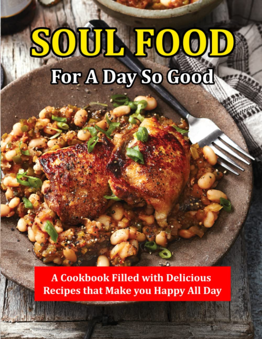 Soul food for A Day So Good: A Cookbook Filled with Delicious Recipes that Make you Happy All Day