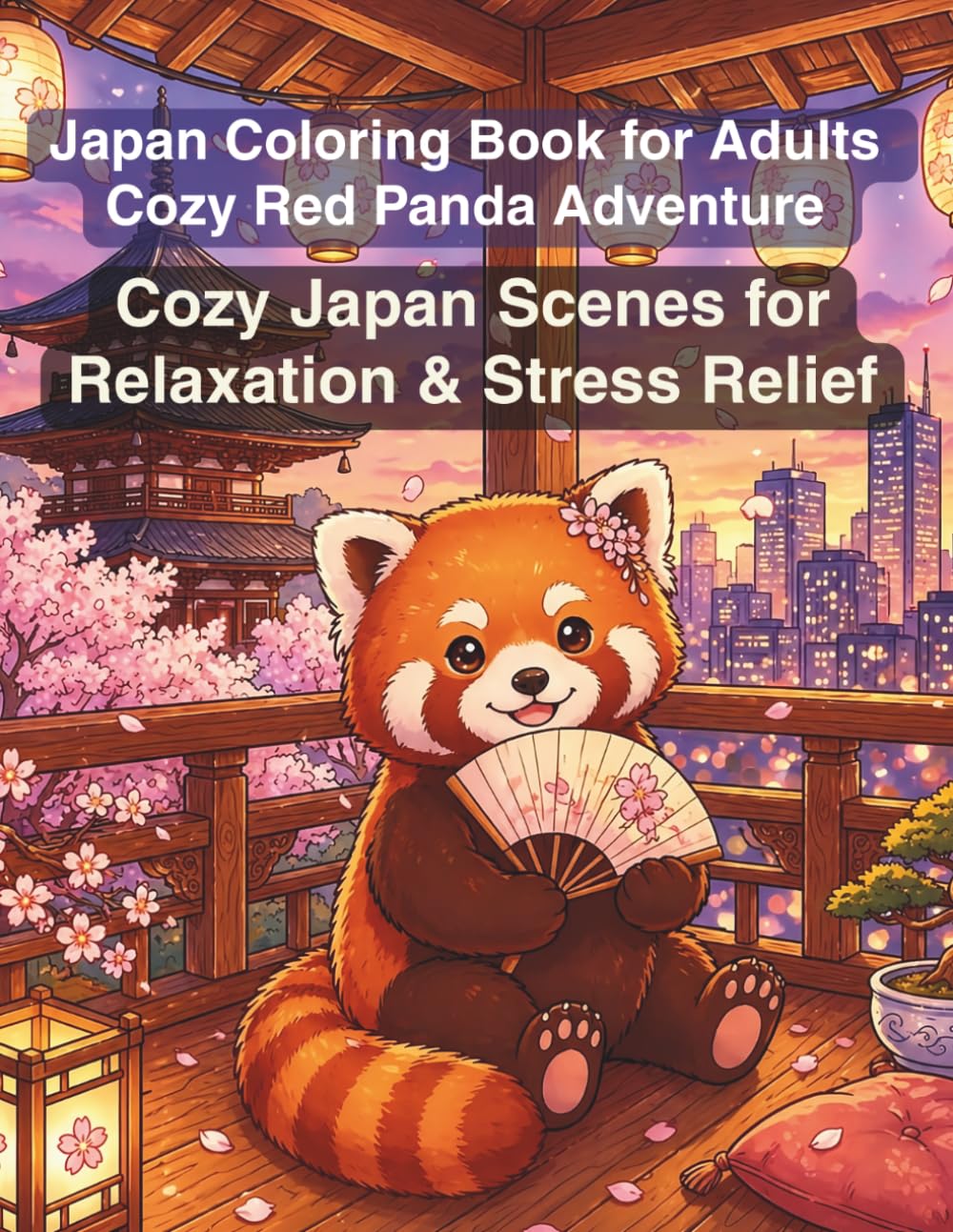 Japan Coloring Book for Adults Cozy Red Panda Adventure: Cozy Japan Scenes for Relaxation & Stress Relief