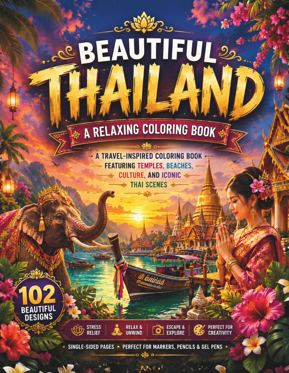 Beautiful Thailand: A Relaxing Coloring Book: A Travel-Inspired Coloring Book Featuring Temples, Beaches, Culture, and Iconic Thai Scenes | 102 ... Page (A Relaxing Travel Coloring Series)