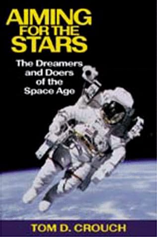 Aiming for the Stars: The Dreamers and Doers of the Space Age