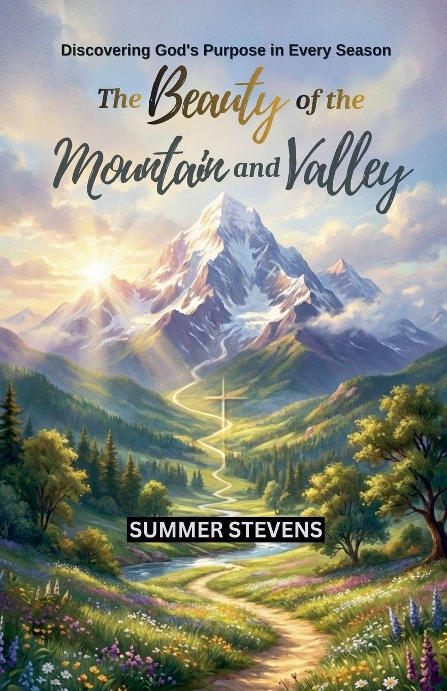 The Beauty of the Mountain and Valley: Discovering God's Purpose in Every Season