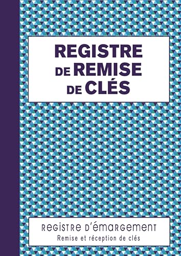 Registre de Remise de Clés: Cahier d'émargement pour gérer la remise et la réception de clés et trousseaux de clés de vos bâtiments.