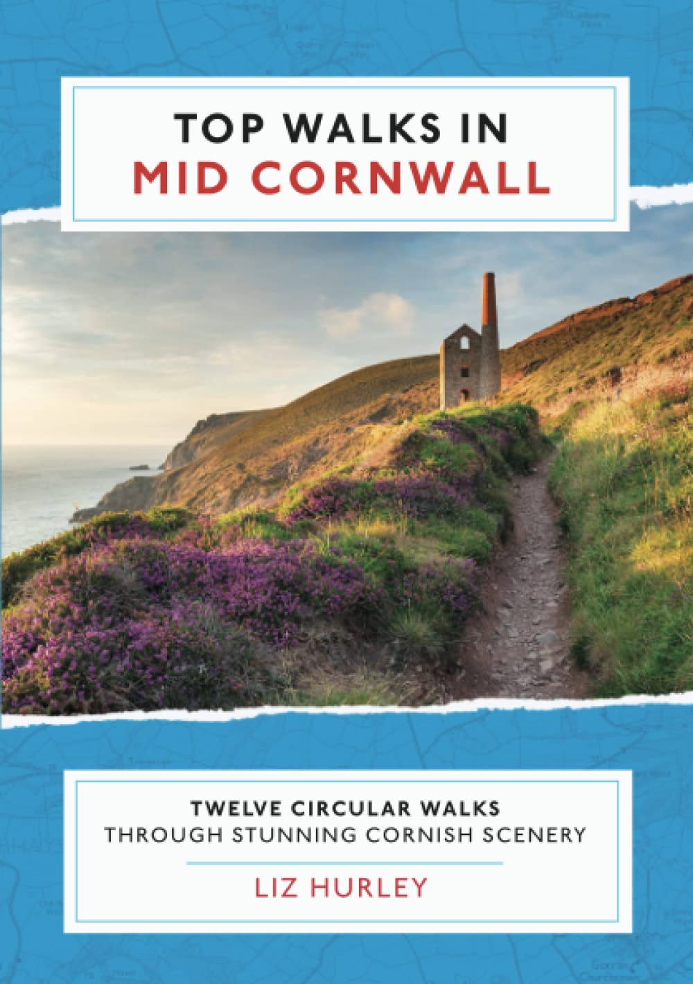 Top Walks in Mid Cornwall: Discover hidden Cornish highlights in these twelve spectacular circular walks.: 4 (Cornish Walks)