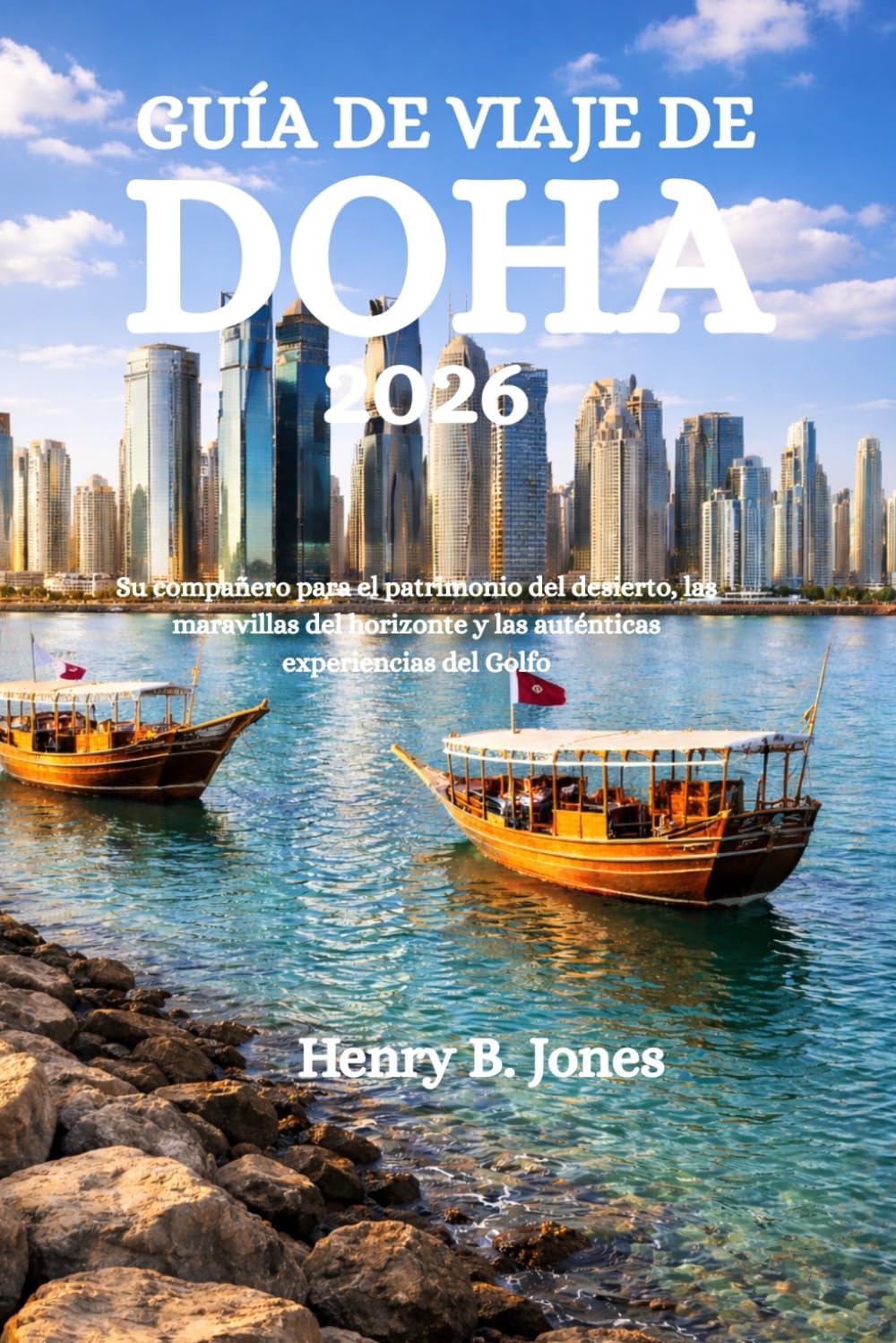 GUÍA DE VIAJE DE DOHA 2026: Su compañero para el patrimonio del desierto, las maravillas del horizonte y las auténticas experiencias del Golfo