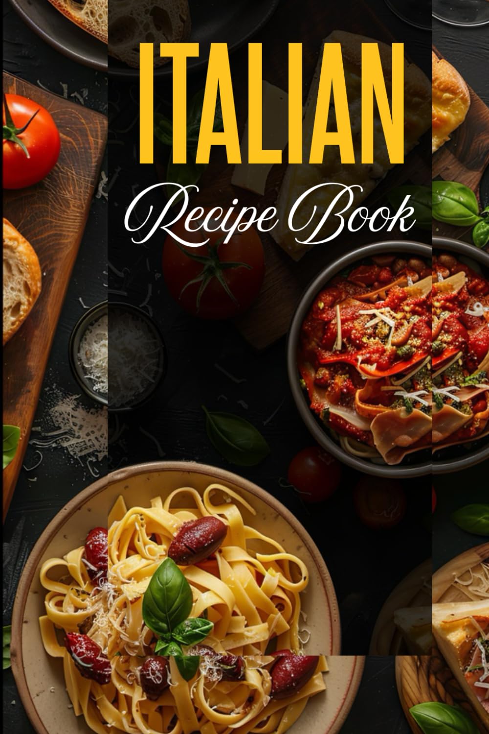 Italian Recipe Book: Bring the Heart of Italy Into Your Kitchen