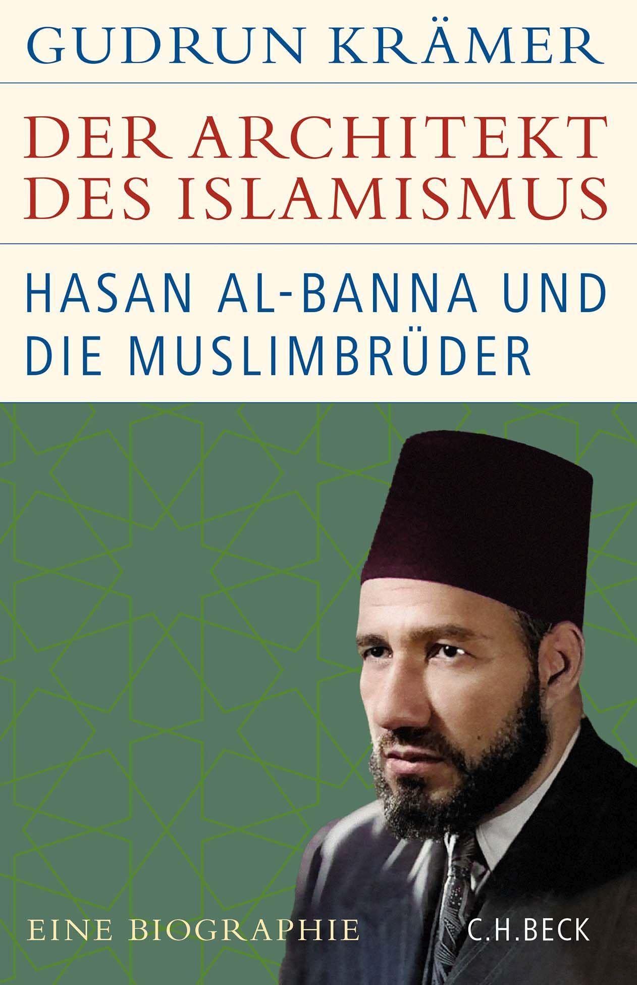 Der Architekt des Islamismus: Hasan al-Banna und die Muslimbrüder