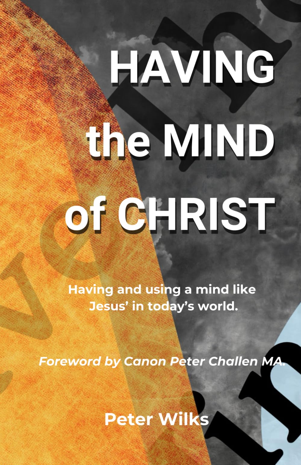 Having The Mind of Christ: Having and Using a Mind Like Christs in Today’s World