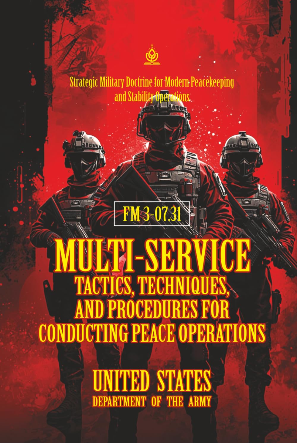 FM 3-07.31 Multi-Service Tactics, Techniques, and Procedures for Conducting Peace Operations: [Annotated] Strategic Military Doctrine for Modern Peacekeeping and Stability Operations
