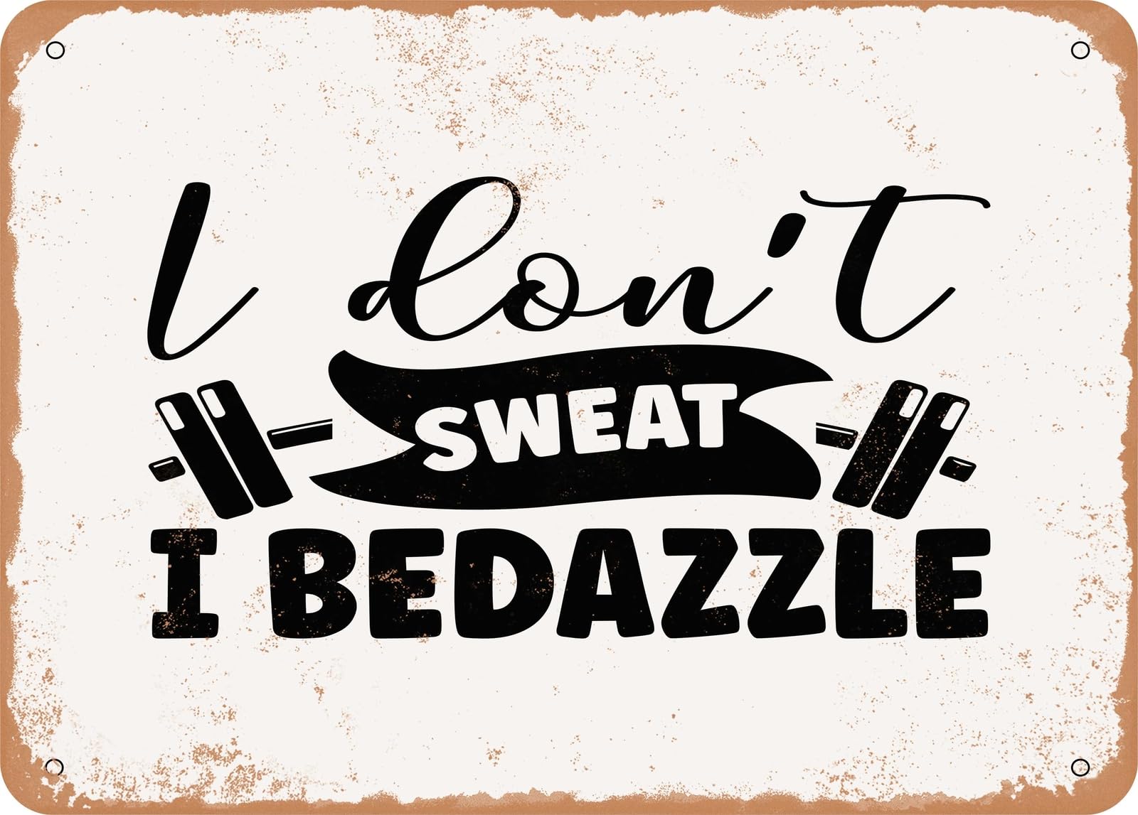 Miaomansenstore Metal Sign - I Don't Sweat I Bedazzle - 2 - Vintage Look Sign Home Decor