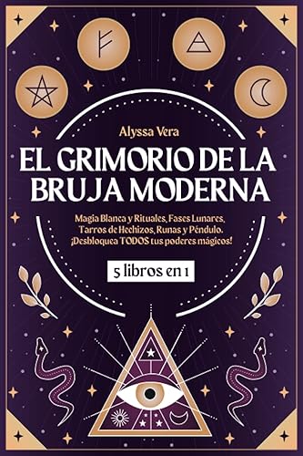 El Grimorio de la Bruja Moderna: 5 libros en 1: Magia Blanca y Rituales, Fases Lunares, Tarros de Hechizos, Runas y Péndulo. ¡Desbloquea TODOS tus poderes mágicos!