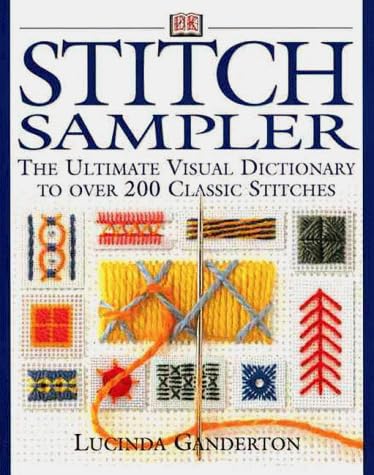 Stitch Sampler: The Ultimate Visual Dictionary to Over 200 Classic Stitches Hardcover – December 6, 1999