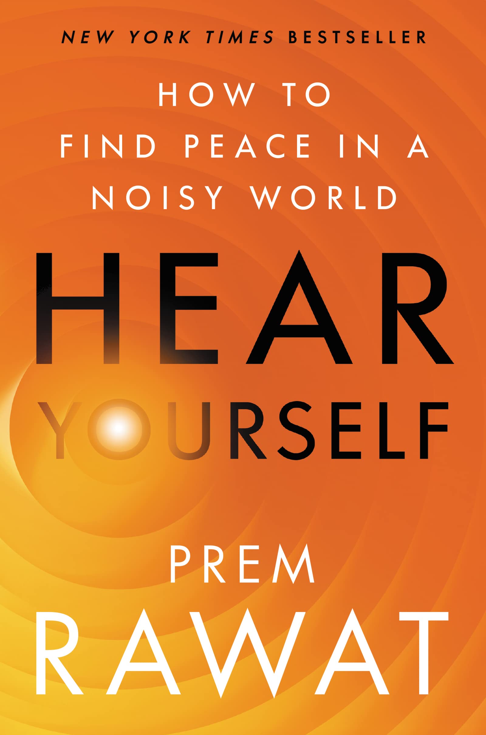 Hear Yourself How to Find Peace in a Noisy World Rawat, Prem