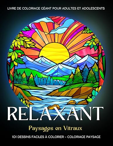 Relaxant - Coloriage Paysage: 101 Paysages en Vitraux Faciles à Colorier. Livre de Coloriage Géant pour Adultes et Adolescents