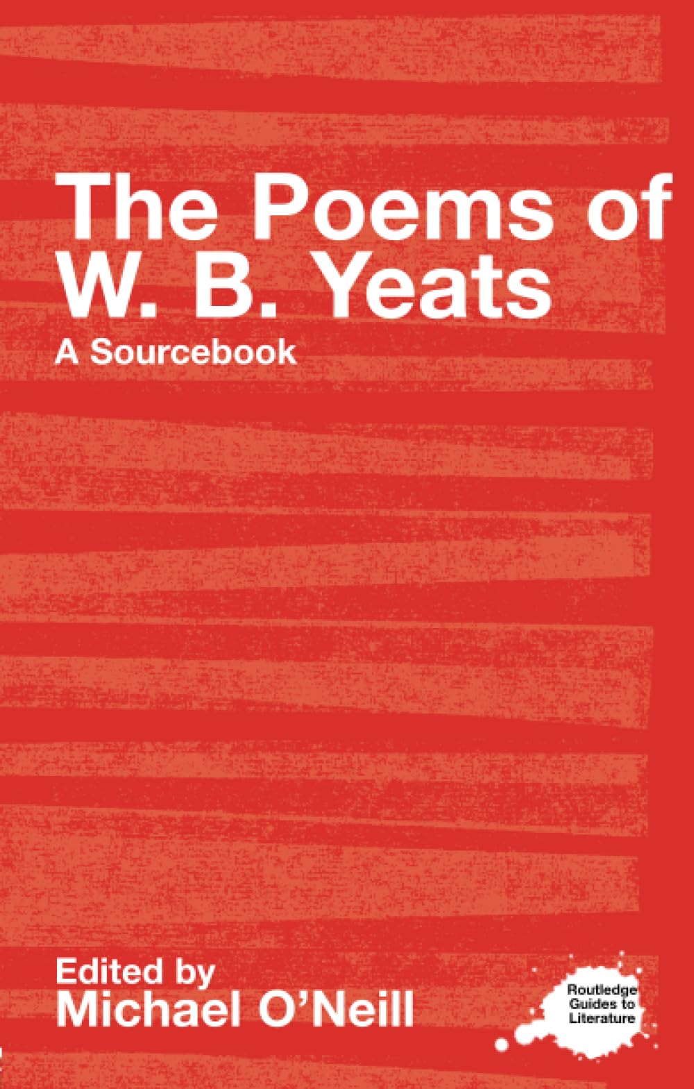 The Poems of W.B. Yeats: A Routledge Study Guide and Sourcebook (Routledge Guides to Literature)