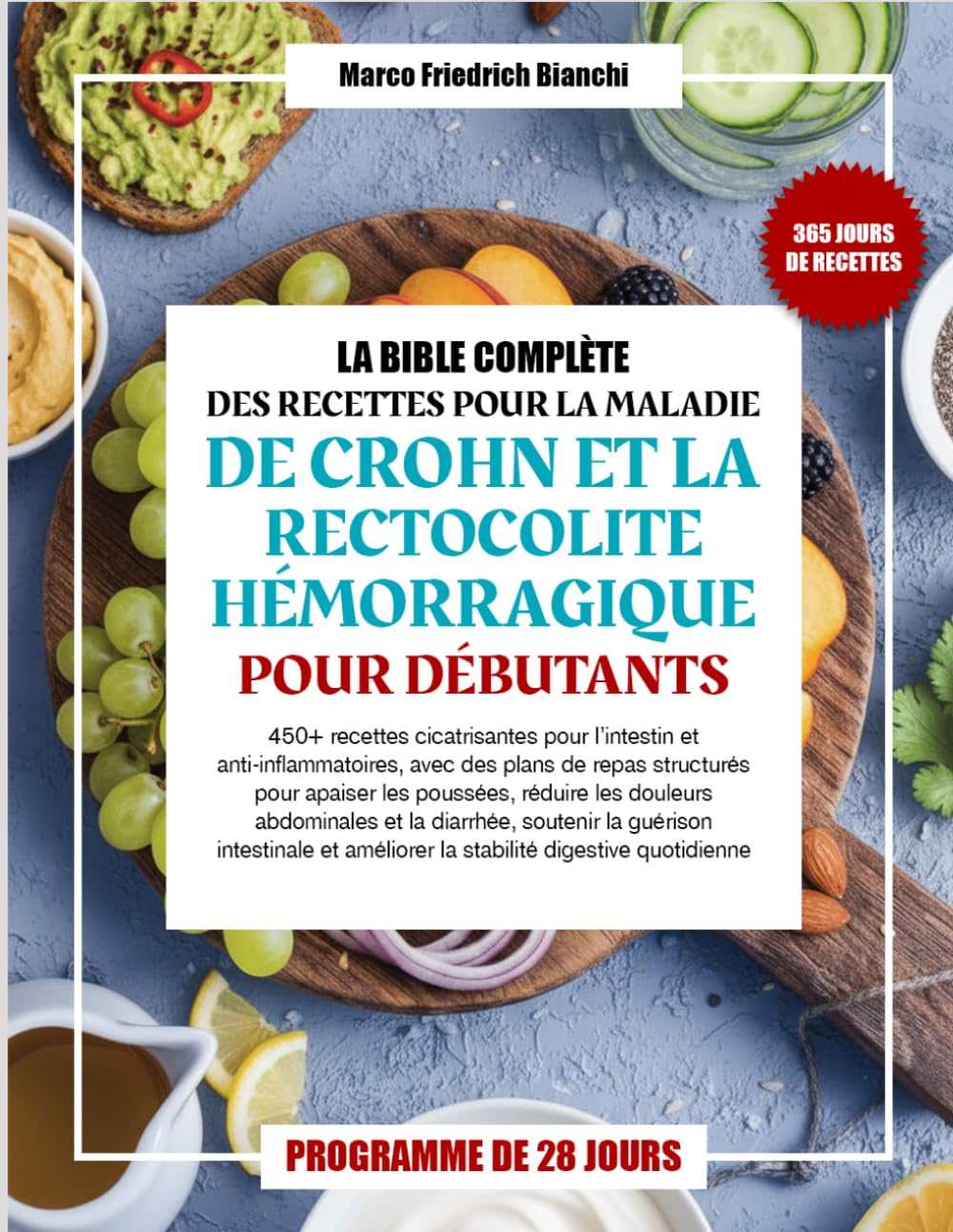 LA BIBLE COMPLÈTE DES RECETTES POUR LA MALADIE DE CROHN ET LA RECTOCOLITE HÉMORRAGIQUE POUR DÉBUTANTS: 450+ recettes cicatrisantes pour l’intestin et ... apaiser les poussées, réduire les douleurs