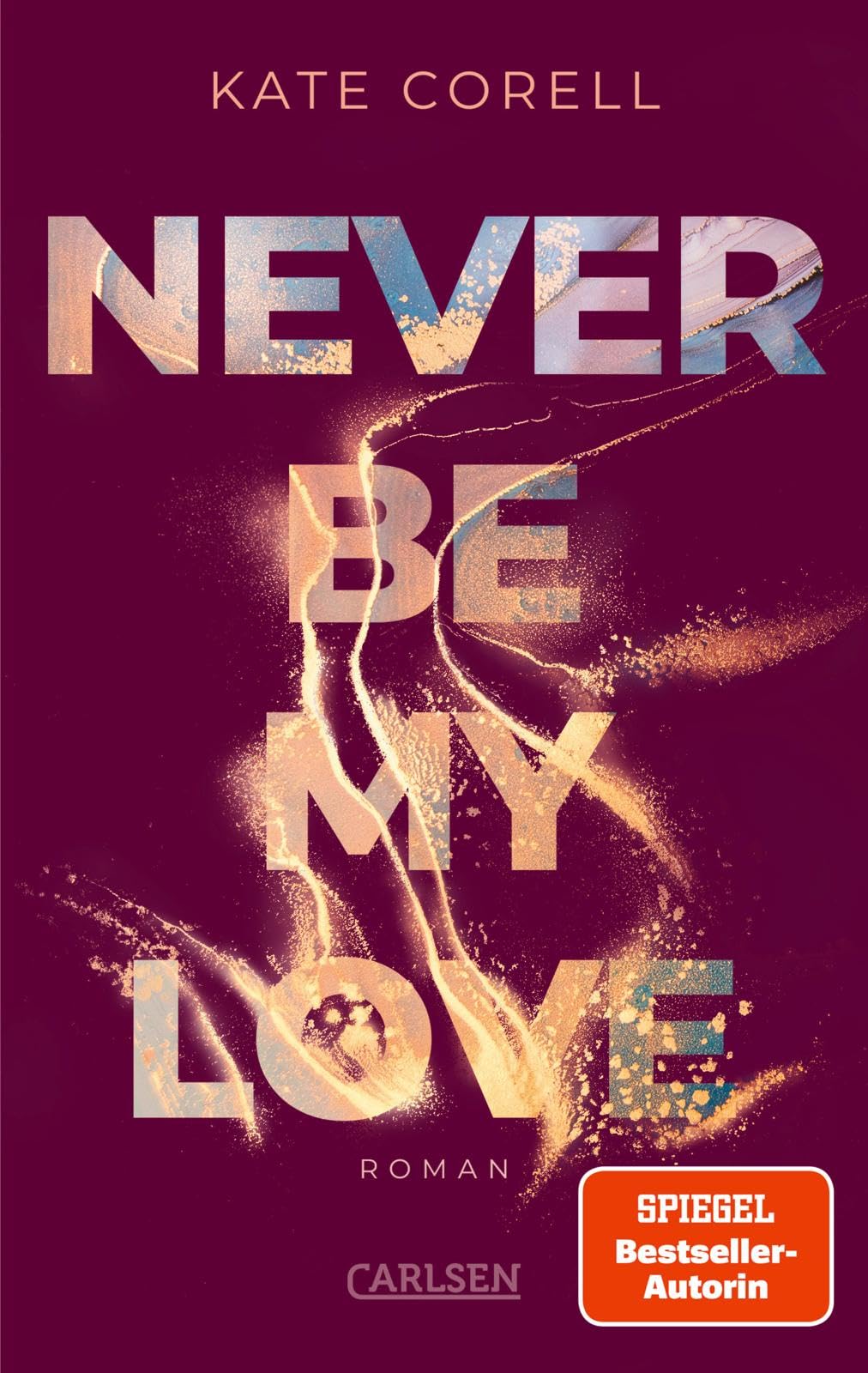Never Be My Love (Never Be 3): Das Finale der knisternden New Adult College Romance Bestseller-Reihe! | Limitierte Auflage mit Farbschnitt