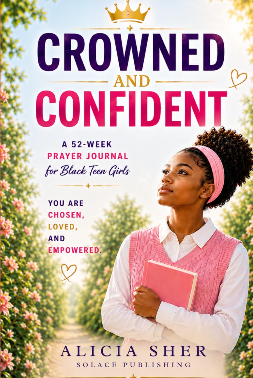 Crowned and Confident: A 52-Week Prayer Journal for Black Teen Girls — Faith, Devotionals, and Reflection Prompts to Build Confidence, Purpose, and Spiritual Growth