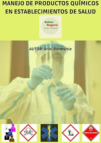 MANEJO DE PRODUCTOS QUÍMICOS EN ESTABLECIMIENTOS DE SALUD: Productos más usados-fichas técnicas-protocolos ante Emergencias-vias de ingreso al organismo-presentación-glosario (Spanish Edition)