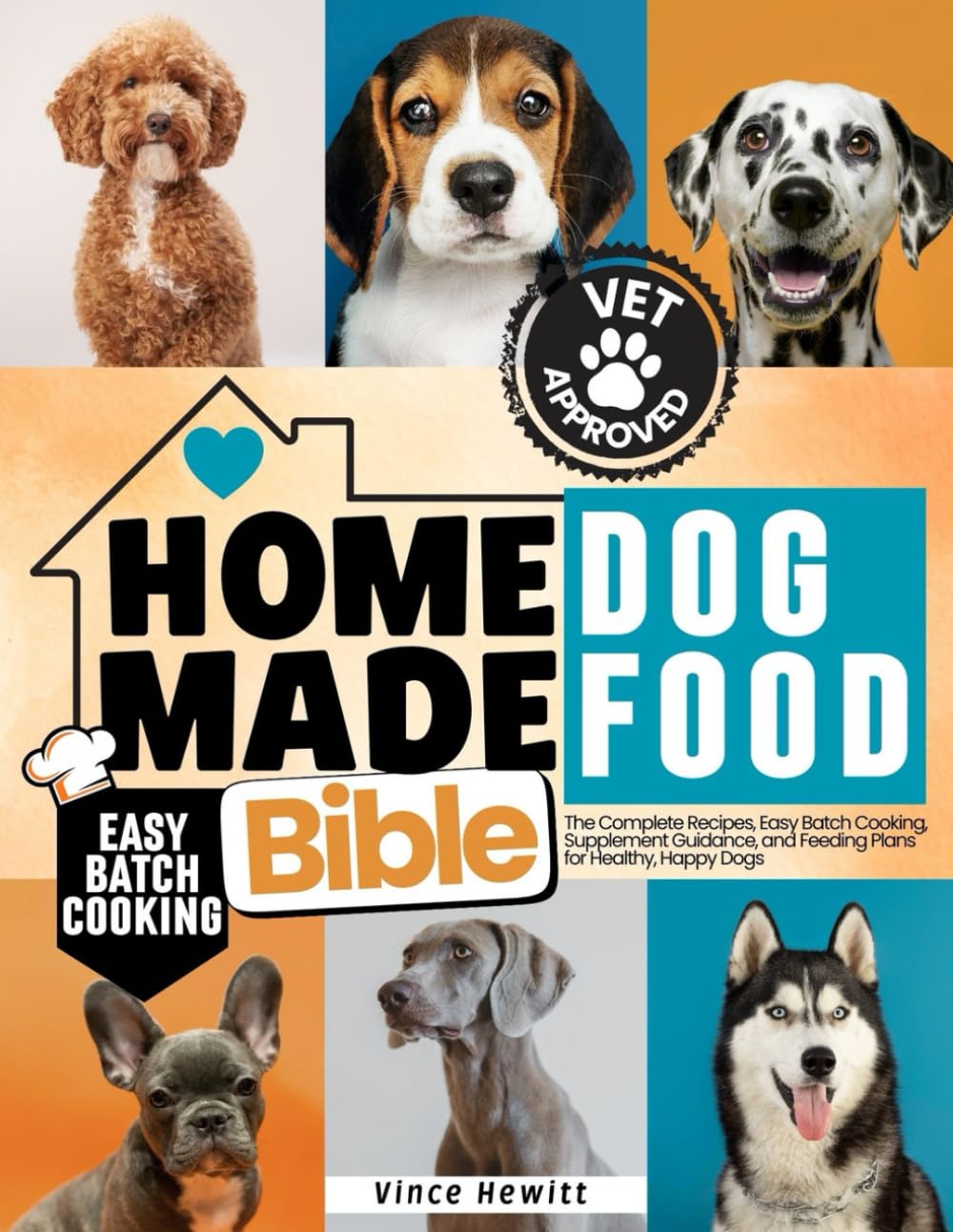Homemade Dog Food Bible: Complete recipes, Easy Batch Cooking, Supplement Guidance, and Feeding Plans for Health, Happy Dogs