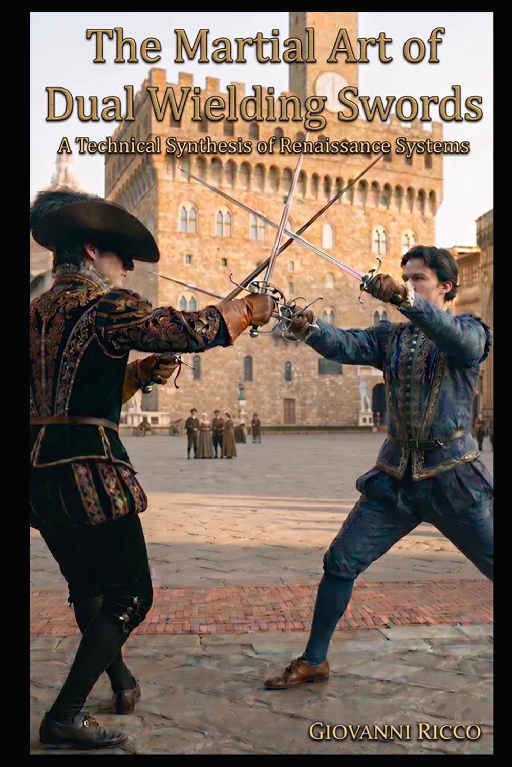 The Martial Art of Dual Wielding Swords: A Technical Synthesis of Renaissance Systems (Western Martial Arts)