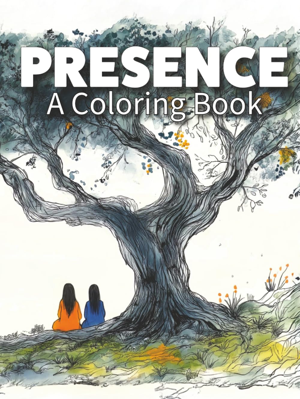 Presence: The Ultimate Gift: A Mindfulness Coloring Book About Truly Being There (WELLNESS - The Coloring Books)