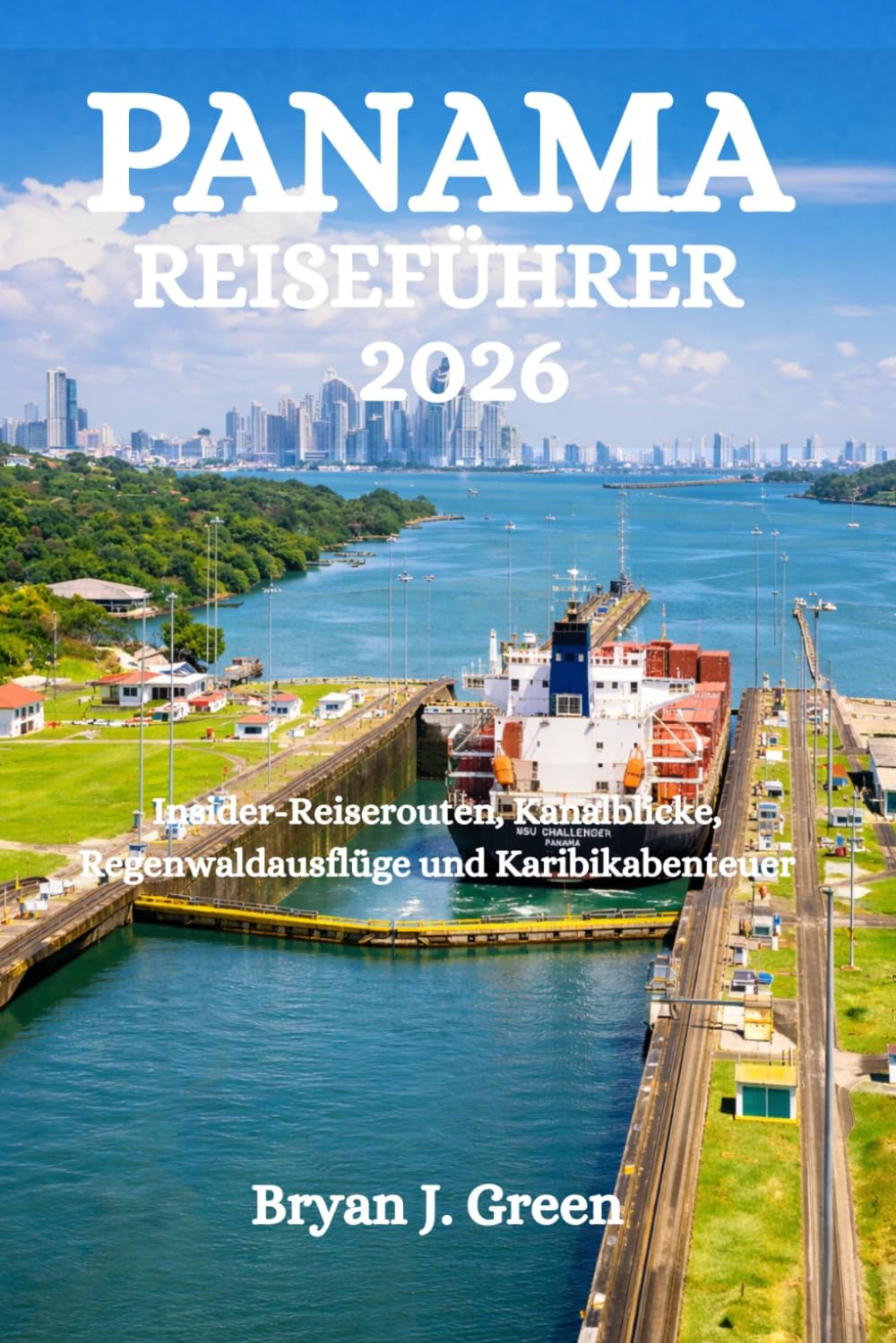 PANAMA REISEFÜHRER 2026: Insider-Reiserouten, Kanalblicke, Regenwaldausflüge und Karibikabenteuer