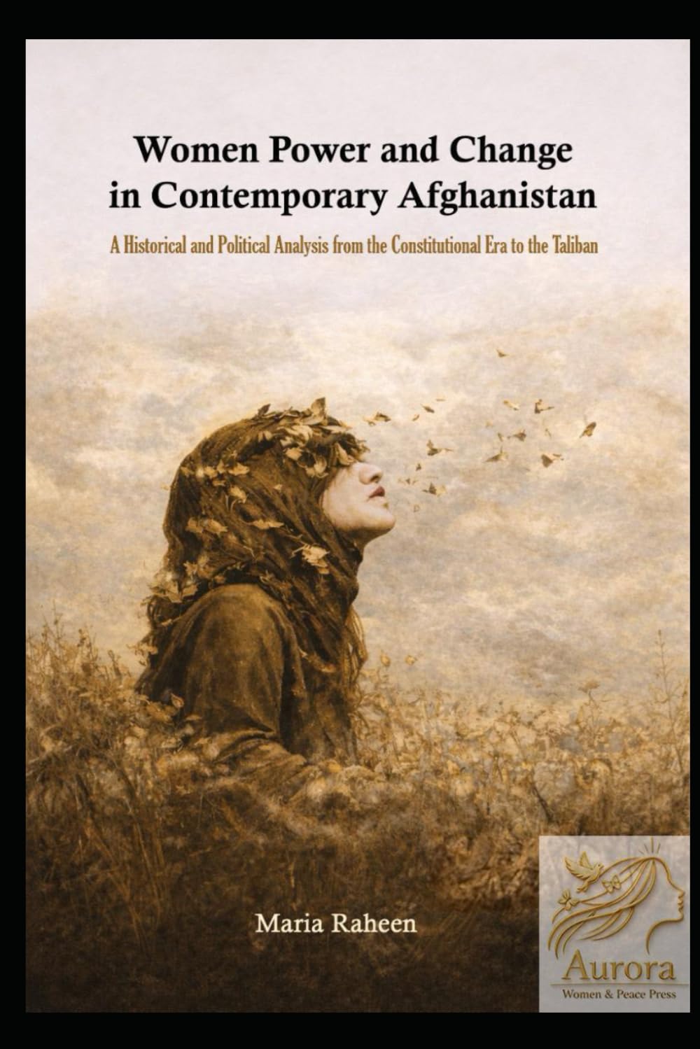 Women Power and Change in Contemporary Afghanistan: A Historical and Political Analysis from the Constitutional Era to the Taliban