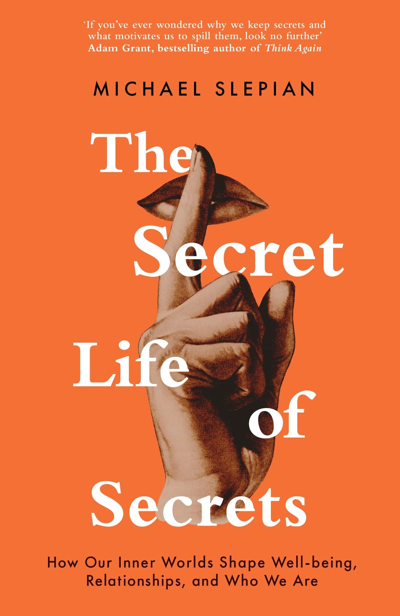 The Secret Life Of Secrets: How Our Inner Worlds Shape Well-being, Relationships, and Who We Are