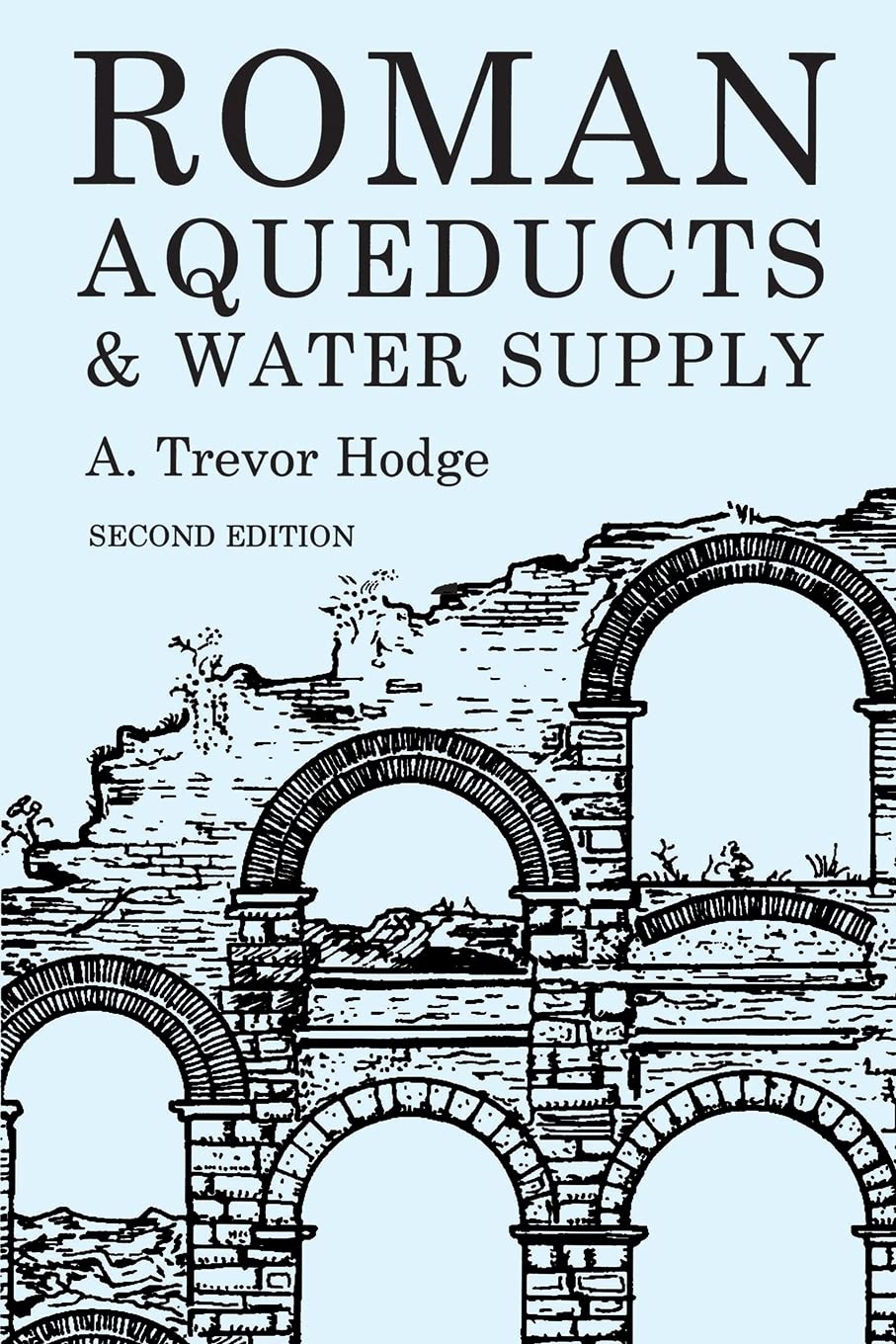 Roman Aqueducts and Water Supply by A.Trevor Hodge - 9780715631713