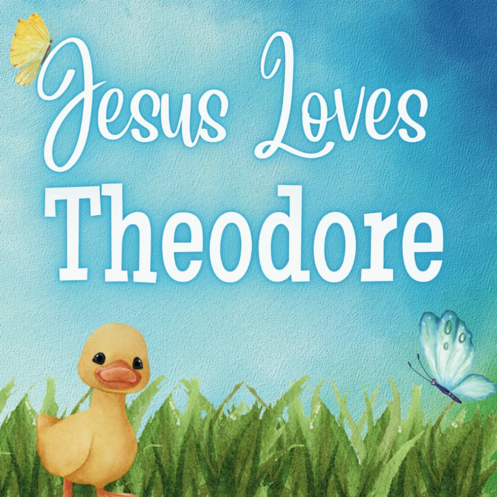 Jesus Loves Theodore: A Personalized Christian Story Celebrating Jesus' Love for Your Child