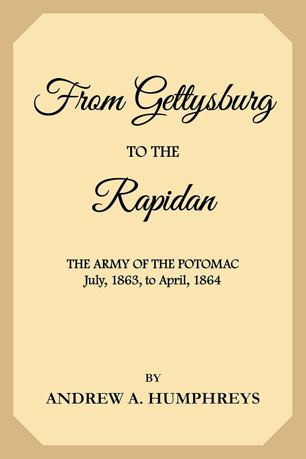 From Gettysburg to the Rapidan: The Army of the Potomac, July, 1863, to April, 1864