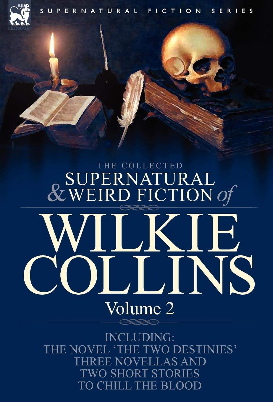 The Collected Supernatural and Weird Fiction of Wilkie Collins: Volume 2-Contains one novel 'The Two Destinies', three novellas 'The Frozen deep', ... and two short stories to chill the blood