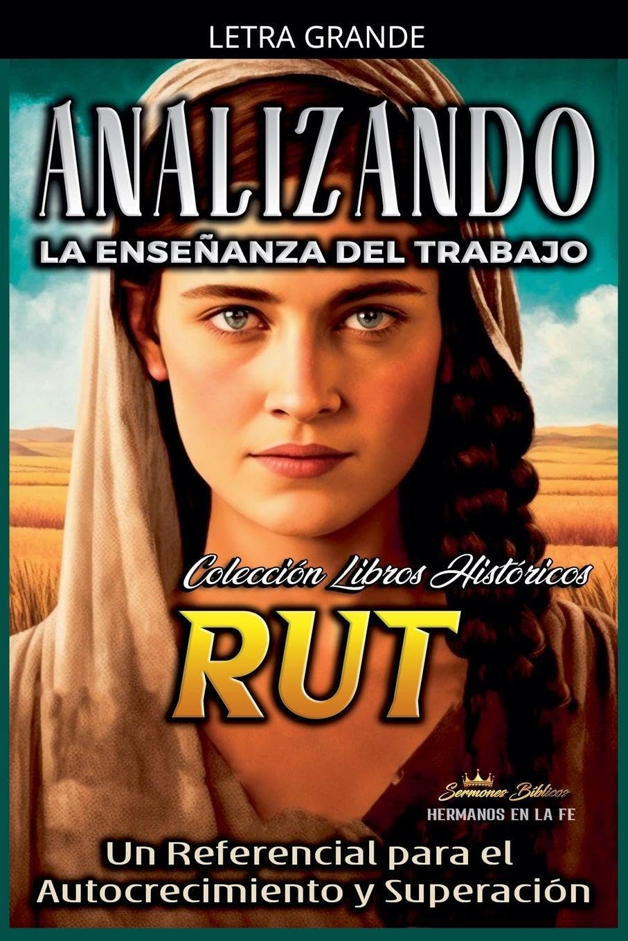 Analizando la Enseñanza del Trabajo en Rut: Un Referencial para el Autocrecimiento y Superación: 7 (La Enseñanza del Trabajo en la Biblia)