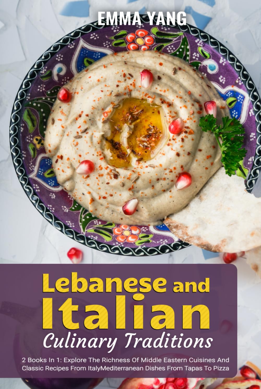 Lebanese And Italian Culinary Traditions: 2 Books In 1: Explore The Richness Of Middle Eastern Cuisines And Classic Recipes From Italy