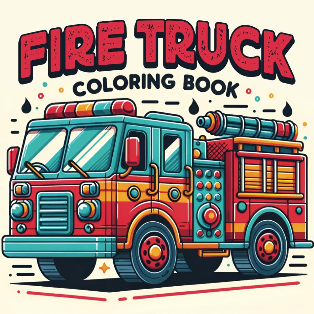 Fire Truck Coloring Book: A Creative Coloring Journey with Firetrucks, Fireman Gear, Firetruck Equipment and Animal Firefighters Great for toddlers kids 4-8